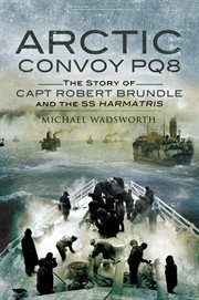 Arctic convoy PQ8 : the story of Capt Robert Brundle and the SS Harmatris cover image