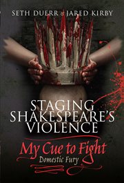 Staging Shakespeare's violence : my cue to fight -- domestic fury cover image