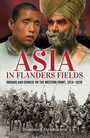 Asia in Flanders Fields : Indians and Chinese on the Western Front, 1914 1920 cover image