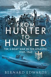 From hunter to hunted : the U-boat war in the Atlantic 1939-1943 cover image