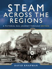 Steam across the regions : a pictorial rail journey through Britain cover image