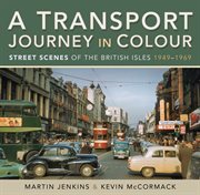 TRANSPORT JOURNEY IN COLOUR : street scenes of the british isles 1949-1969 cover image