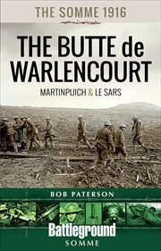 The Somme 1916 : The Butte de Warlencourt. Martinpuich & Le Sars. Battleground Somme cover image