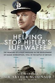 Helping Stop Hitler's Luftwaffe : the Memoirs of a Pilot Involved in the Development of Radar Interception, Vital in the Battle of Britain cover image