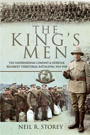 The king's men. The Sandringham Company & Norfolk Regiment Territorial Battalions, 1914-1918 cover image