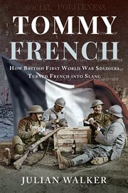Tommy French : how British first world war soldiers turned French into slang cover image