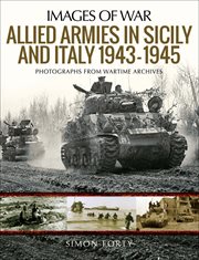 Allied armies in Sicily and Italy, 1943--1945 : photographs from Wartime Archives cover image