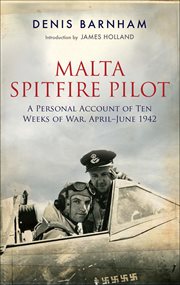 Malta spitfire pilot: a personal account of ten weeks of war, april–june 1942 cover image