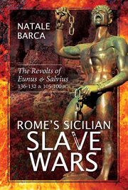 Rome's Sicilian slave wars : the revolts of Eunus and Salvius, 136-132 and 105-100 BC cover image