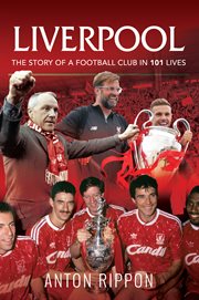 Liverpool : the story of a football club in 101 lives cover image
