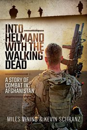 INTO HELMAND WITH THE WALKING DEAD : a story of marine corps combat in afghanistan cover image
