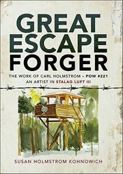 Great Escape Forger : The Work of Carl Holmstrom-POW#221. An Artist in Stalag Luft III cover image