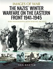 The Nazis' winter warfare on the Eastern Front 1941-1945 : rare photographs from wartime archives cover image