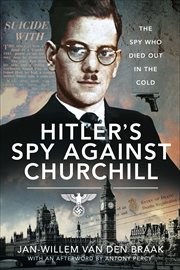 Hitler's Spy Against Churchill : The Spy Who Died Out in the Cold cover image