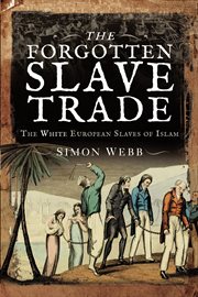 The forgotten slave trade : the white European slaves of Islam cover image