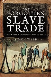 The Forgotten Slave Trade : The White European Slaves of Islam cover image