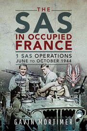 The SAS in Occupied France : 1 SAS Operations June - October 1944 cover image
