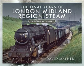 Cover image for The Final Years of London Midland Region Steam