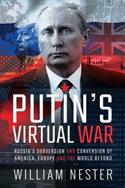 Putin's virtual war : Russia's subversion and conversion of America, Europe and the world beyond cover image