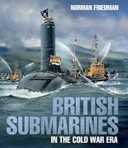 BRITISH SUBMARINES IN THE COLD WAR ERA cover image