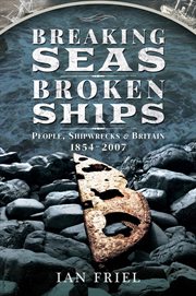 BREAKING SEAS, BROKEN SHIPS : people,shipwrecks and britain, 1854-2007 cover image