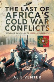 The Last of Africa's Cold War Conflicts : Portuguese Guinea and its Guerilla Insurgency cover image