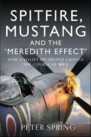 Spitfire, Mustang and the 'Meredith Effect' : How A Soviet Spy Helped Change The Course Of Wwii cover image
