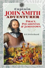 Captain John Smith, adventurer : piracy, Pocahontas and Jamestown cover image