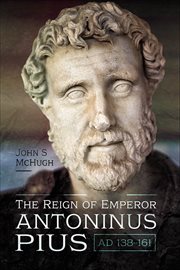 The Reign of Emperor Antoninus Pius, AD 138–161 cover image