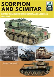 Scorpion and Scimitar : British Armoured Reconnaissance Vehicles, 1970–2022. TankCraft cover image