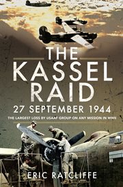 KASSEL RAID, 27 SEPTEMBER 1944 : the largest loss by usaaf group on any mission in wwii cover image