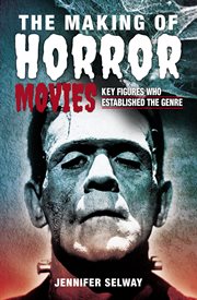 The making of horror movies : key figureswho established the genre cover image