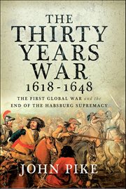 The Thirty Years War, 1618–1648 : The First Global War and the End of the Habsburg Supremacy cover image