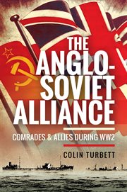 THE ANGLO-SOVIET ALLIANCE : comrades and allies during WW2 cover image