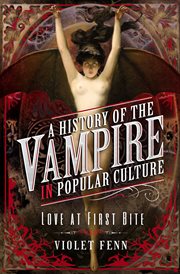 A History of the Vampire in Popular Culture : Love at First Bite cover image