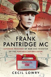 Frank Pantridge MC : Japanese prisoner of war and inventor of the portable defibrillator cover image