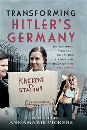 Transforming Hitler's Germany : Developing Western Cultures under the Threat of the Cold War cover image