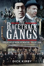 The racetrack gangs : four decades of doping, intimidation and violent crime cover image