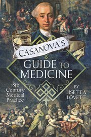 Casanova's guide to medicine : 18th century medical practice cover image