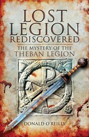 Lost legion rediscovered : the mystery of the Theban Legion cover image