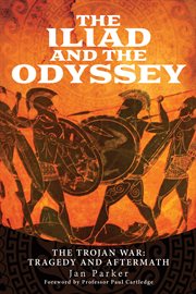 The ILIAD AND THE ODYSSEY : the Trojan war : tragedy and aftermath cover image