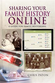 Sharing your family history online : a guide for family historians cover image