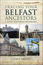 Tracing Your Belfast Ancestors : A Guide for Family Historians cover image