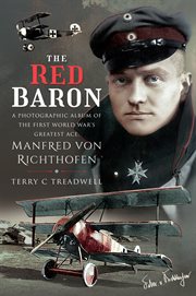 The red baron : a photographic album of the first world war's greatest ace, Manfred von Richthofen cover image