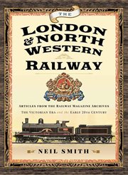 The London & North Western Railway : Articles from the Railway Magazine Archives-The Victorian Era and the Early 20th Century cover image