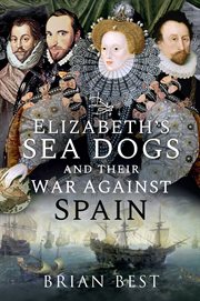 ELIZABETH'S SEA DOGS AND THEIR WAR AGAINST SPAIN cover image