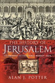 The history of Jerusalem : Its origins to the early middle ages cover image