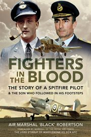 Fighters in the blood. The Story of a Spitfire Pilot & the Son Who Followed in His Footsteps cover image