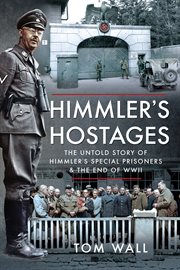 Himmler's hostages : the untold story of Himmler's special prisoners and the end of WWII cover image