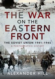 WAR ON THE EASTERN FRONT : the sovietunion, 1941 -1945 - a photographic history cover image